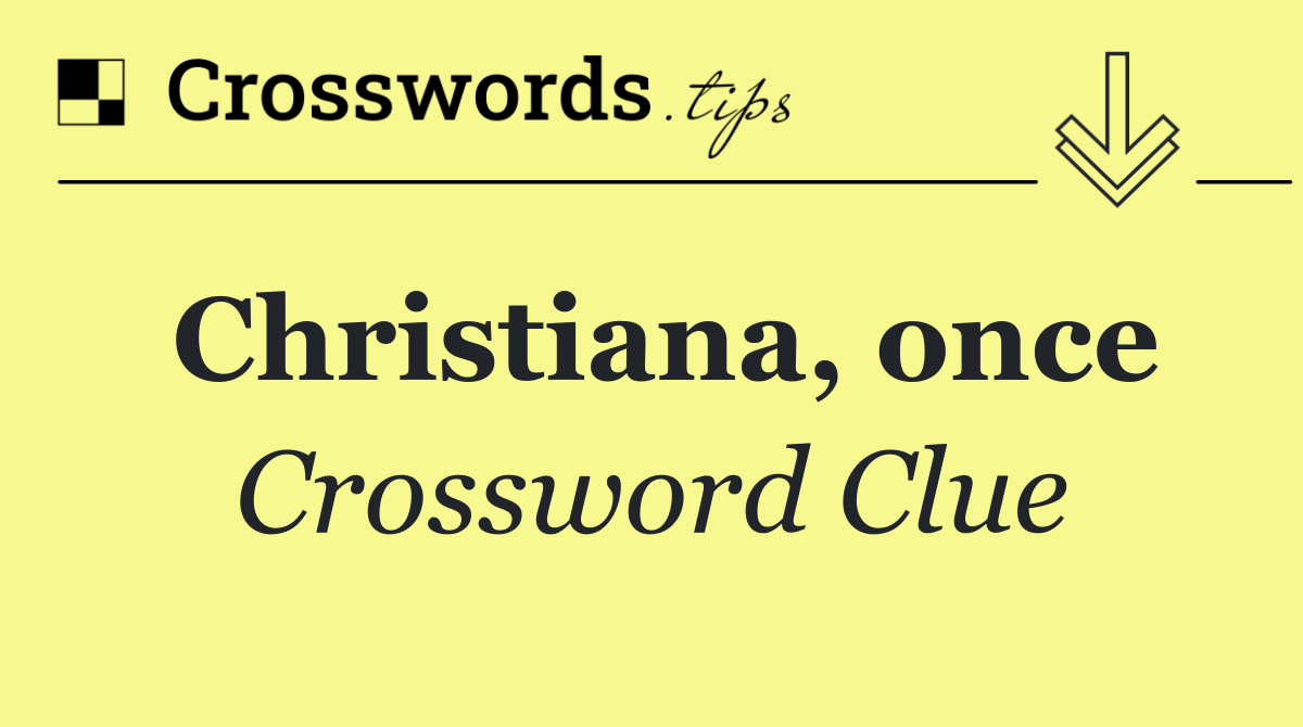 Christiana, once