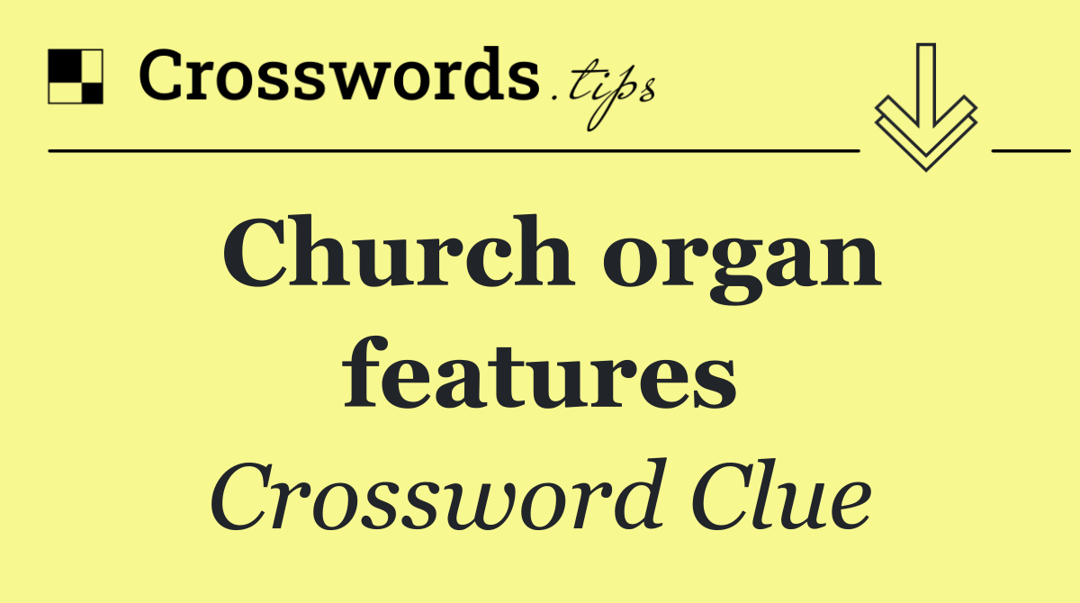 Church organ features