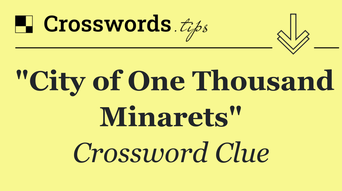 "City of One Thousand Minarets"