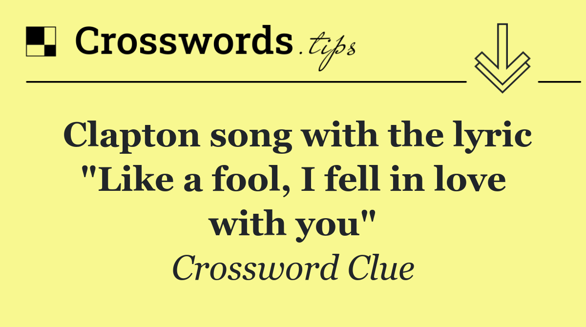 Clapton song with the lyric "Like a fool, I fell in love with you"