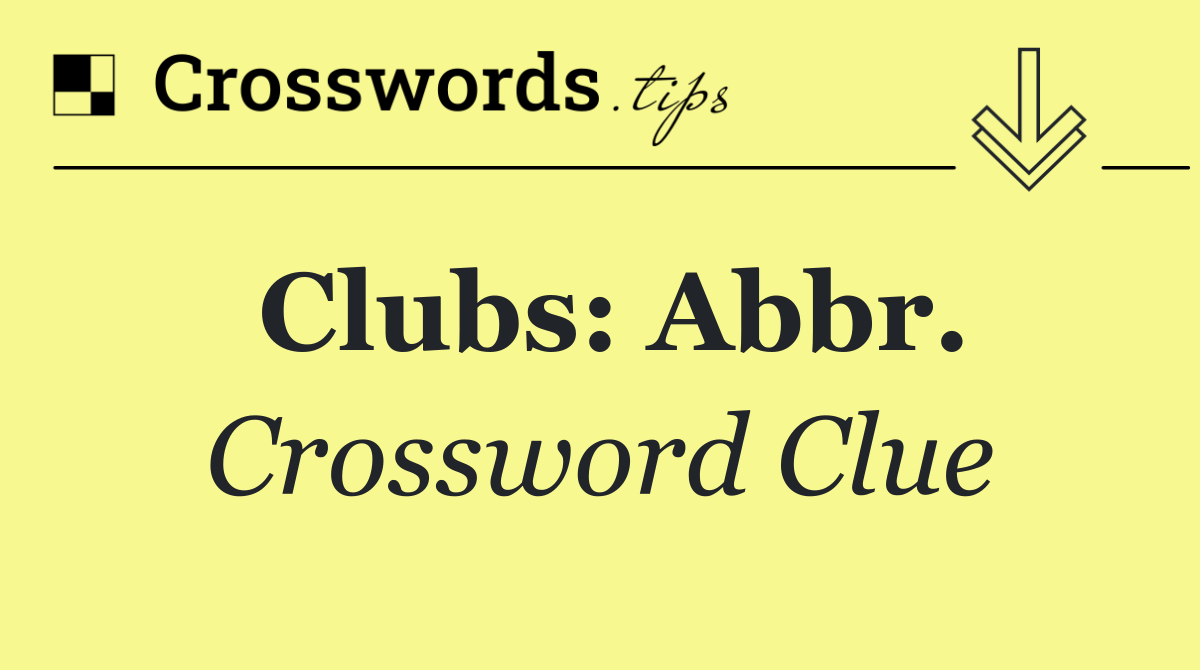 Clubs: Abbr.