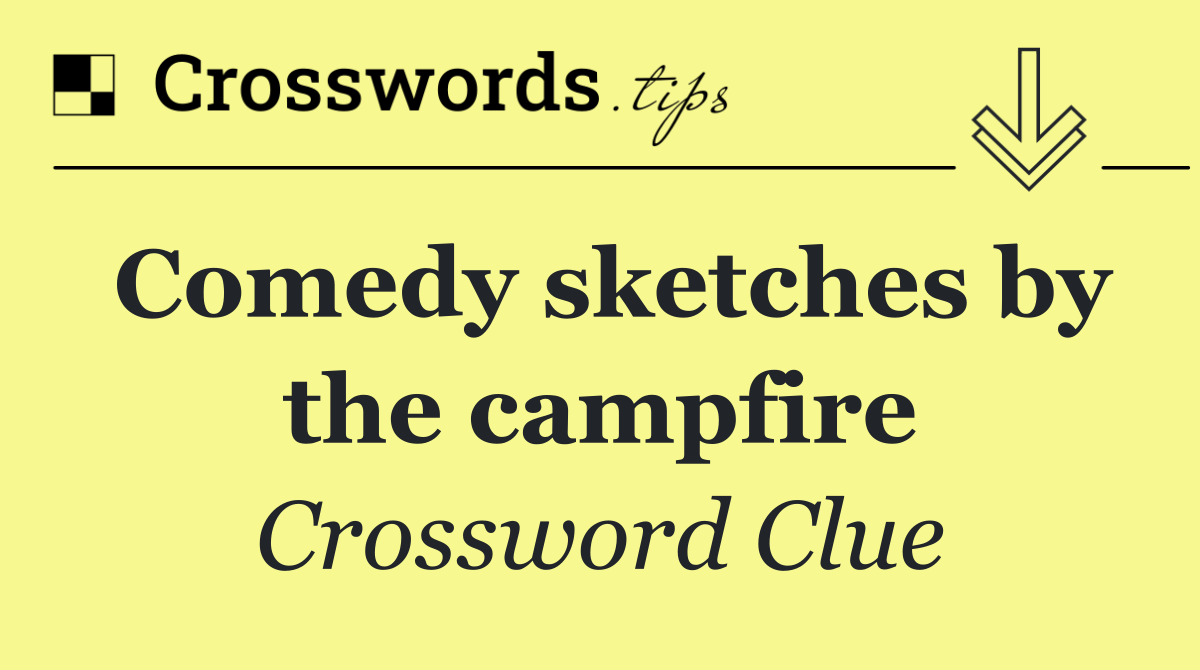 Comedy sketches by the campfire