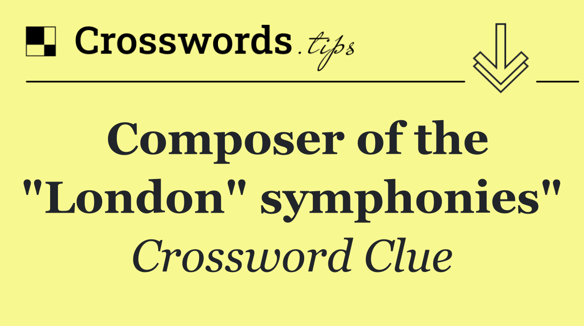Composer of the "London" symphonies"