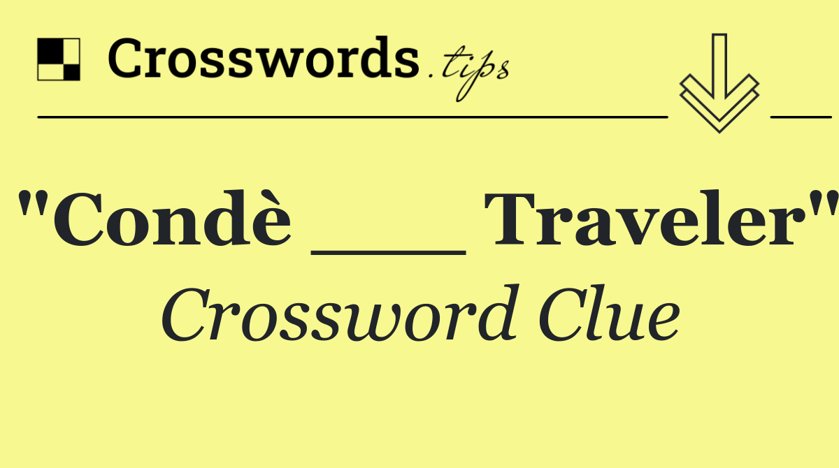 "Condè ___ Traveler"