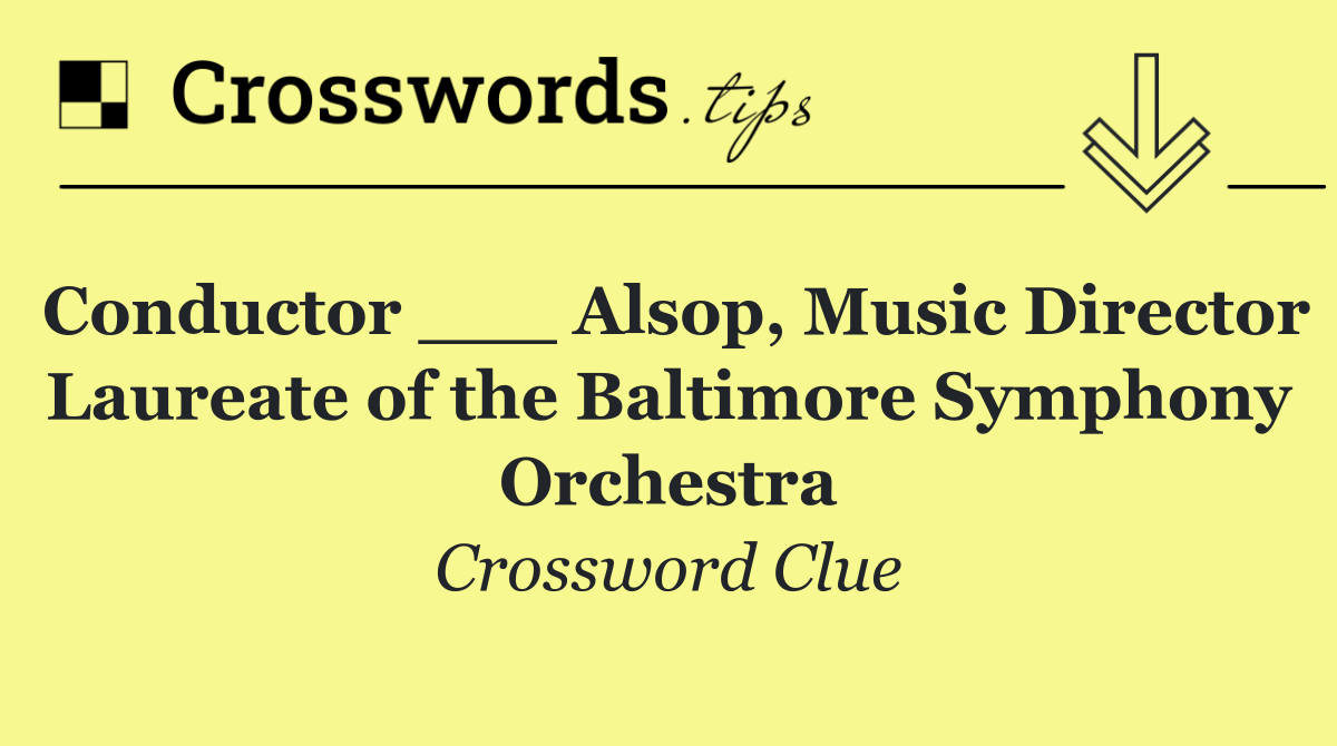 Conductor ___ Alsop, Music Director Laureate of the Baltimore Symphony Orchestra