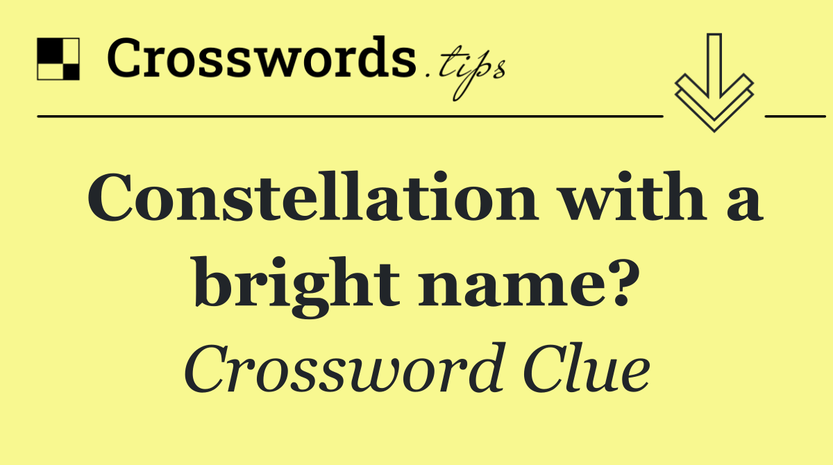 Constellation with a bright name?