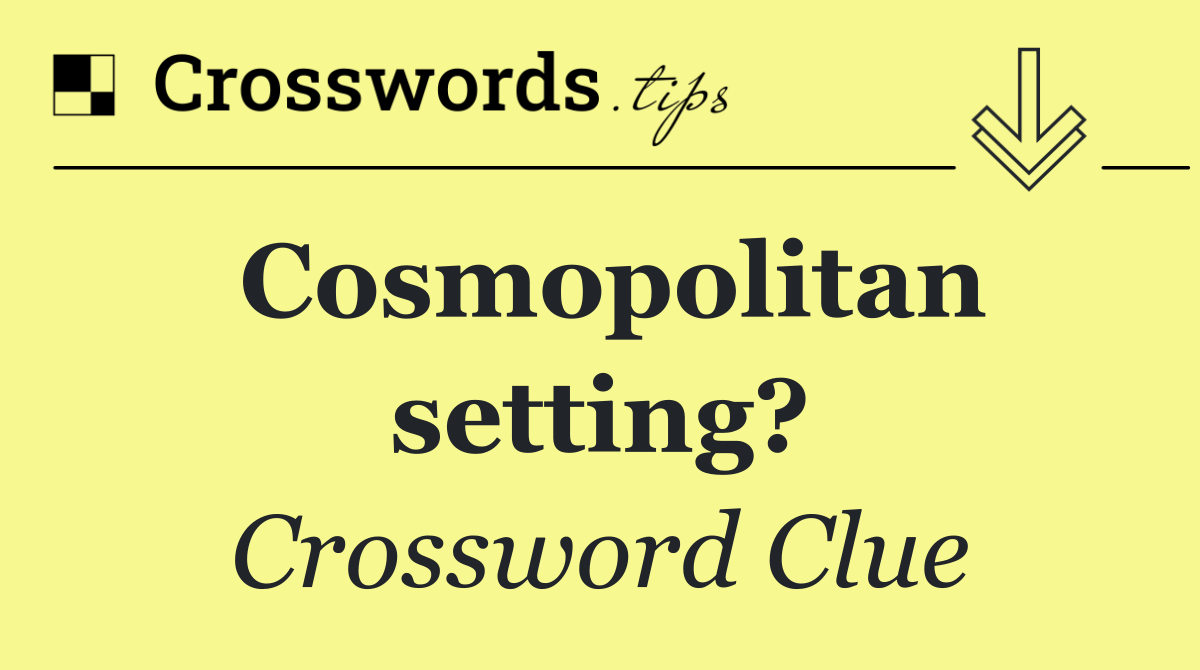Cosmopolitan setting?