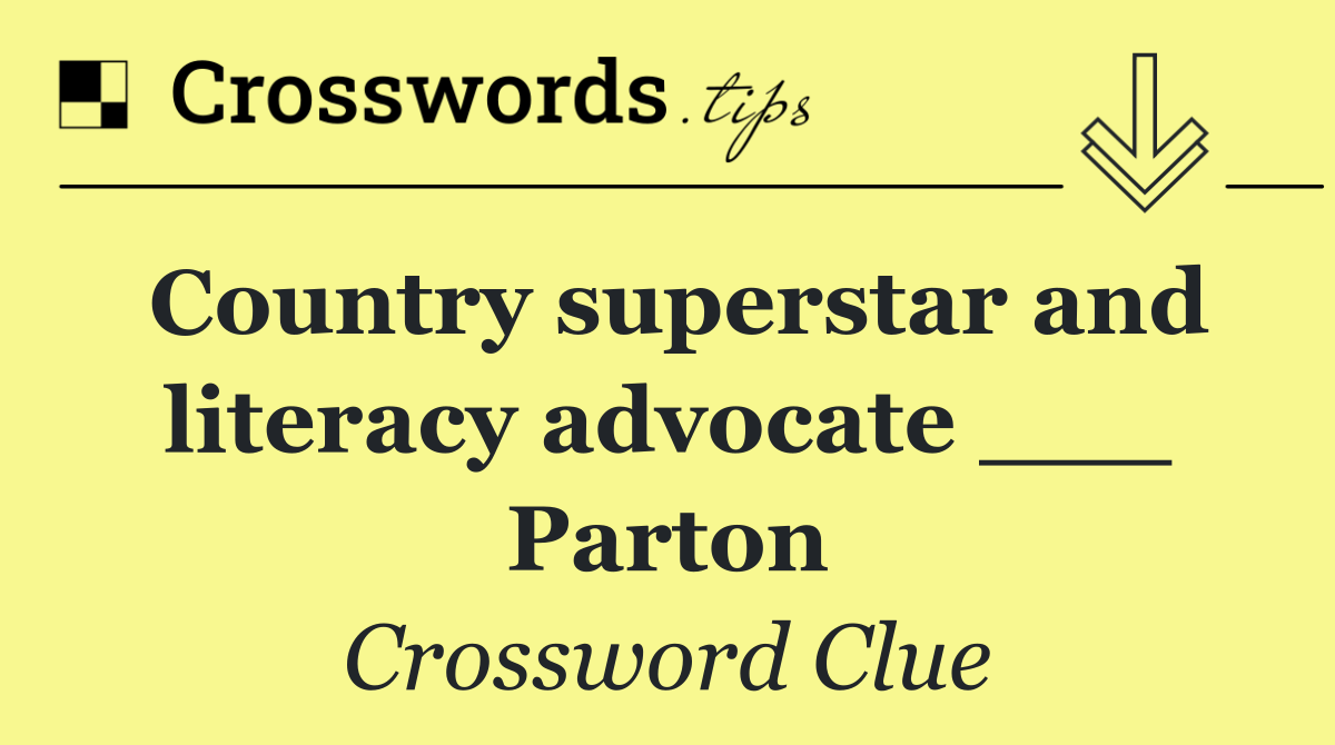 Country superstar and literacy advocate ___ Parton
