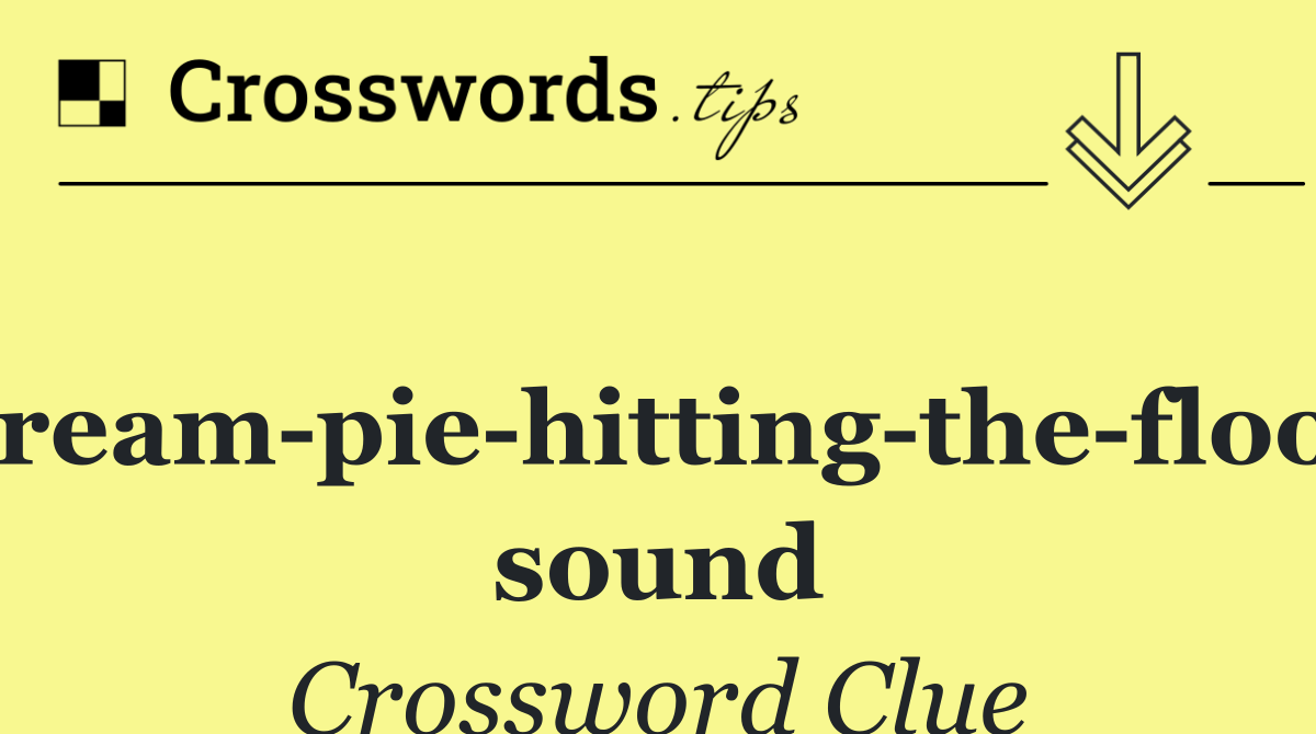 Cream pie hitting the floor sound