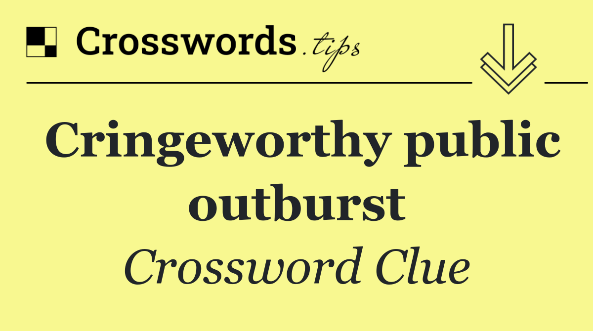 Cringeworthy public outburst