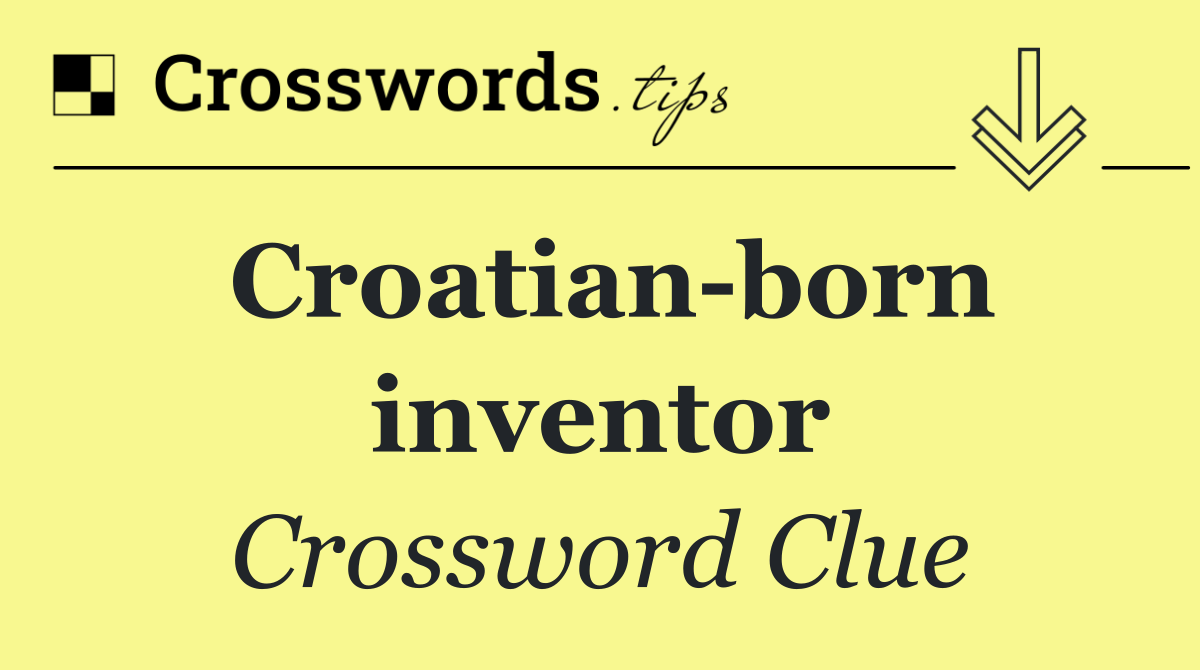 Croatian born inventor