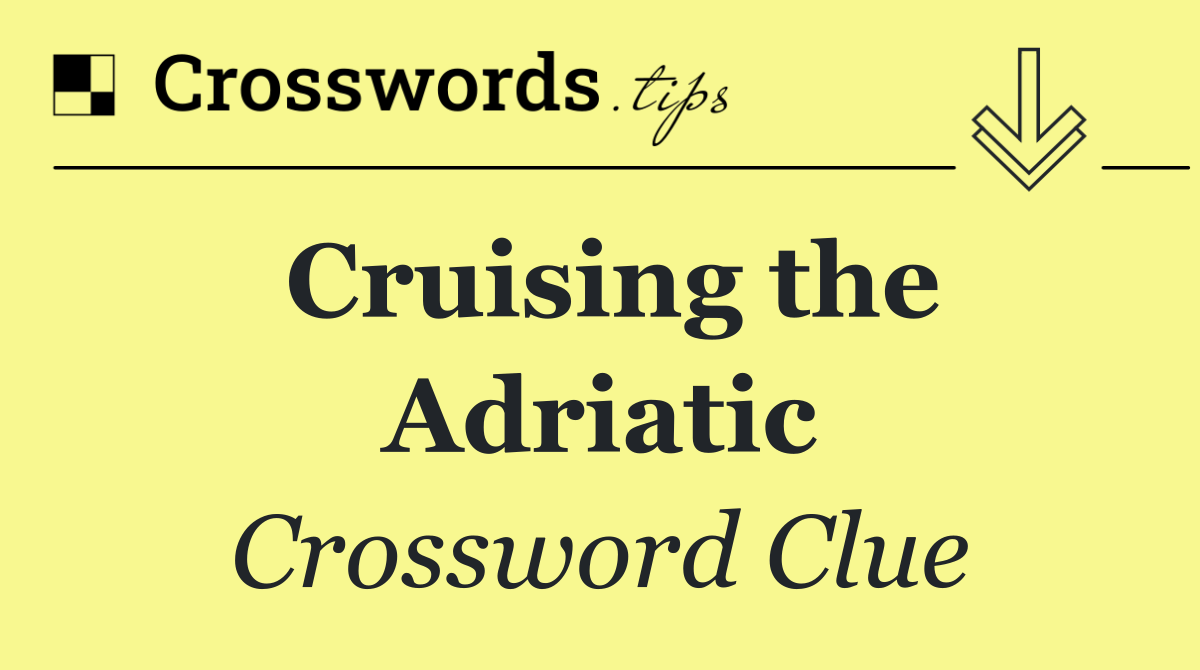 Cruising the Adriatic