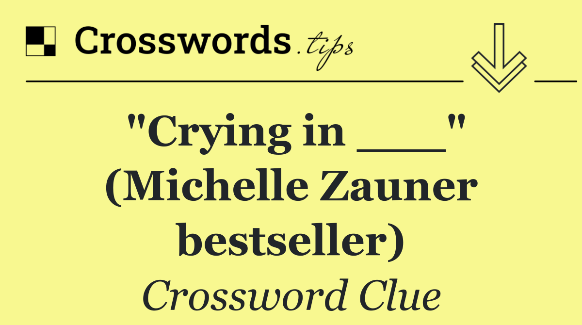 "Crying in ___" (Michelle Zauner bestseller)