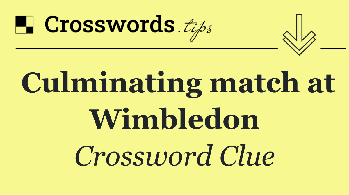 Culminating match at Wimbledon