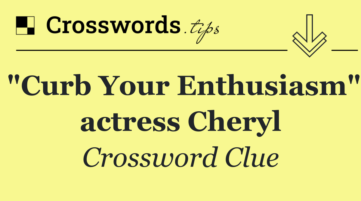 "Curb Your Enthusiasm" actress Cheryl