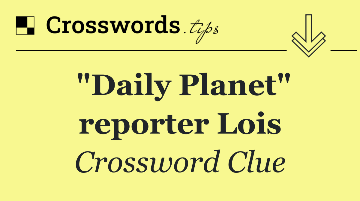 "Daily Planet" reporter Lois