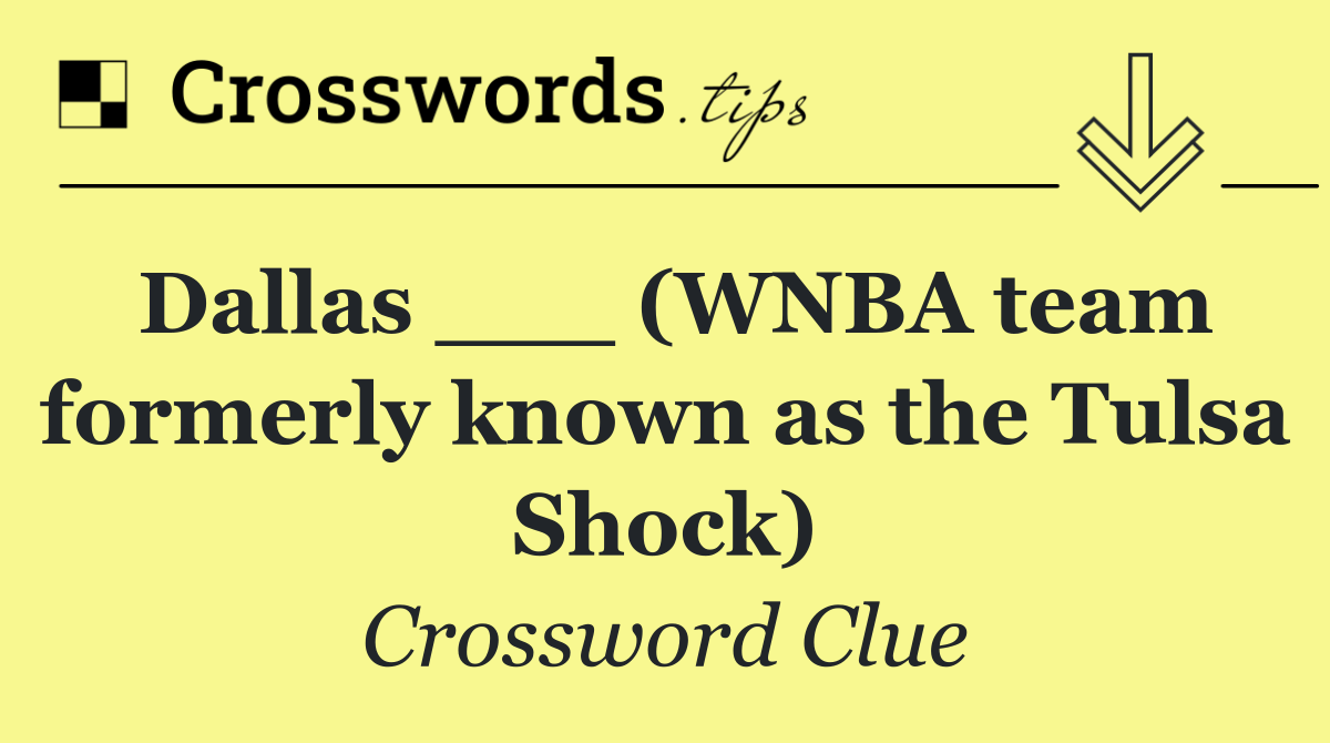 Dallas ___ (WNBA team formerly known as the Tulsa Shock)