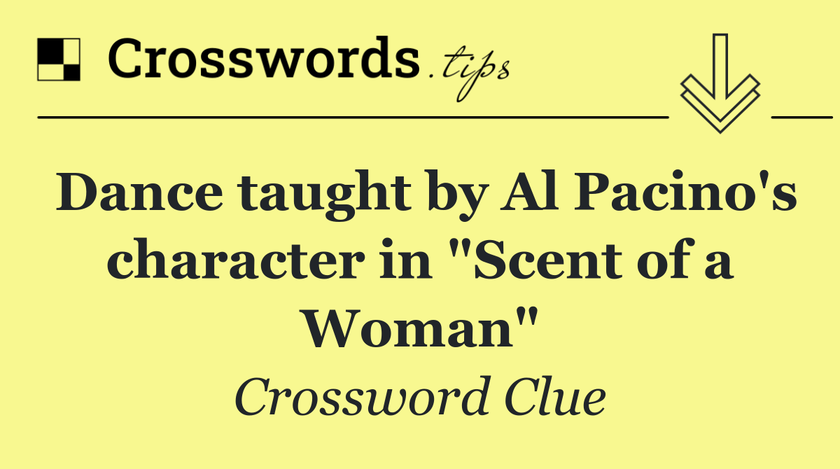 Dance taught by Al Pacino's character in "Scent of a Woman"