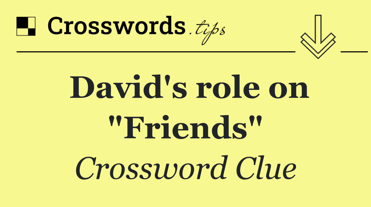 David's role on "Friends"