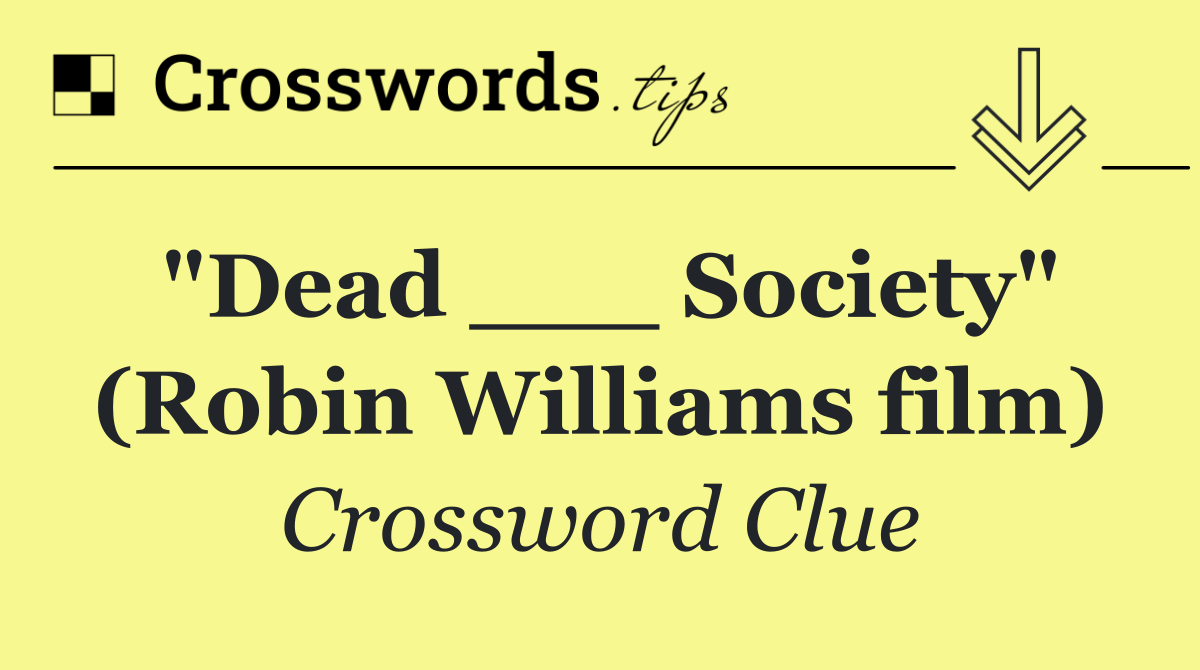 "Dead ___ Society" (Robin Williams film)