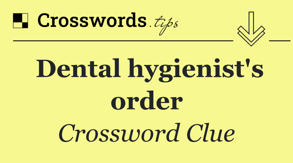 Dental hygienist's order
