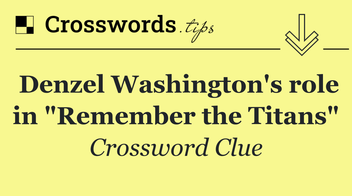 Denzel Washington's role in "Remember the Titans"