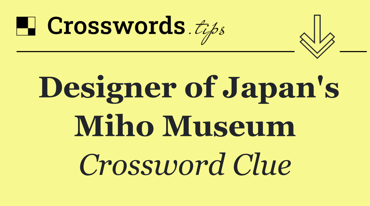 Designer of Japan's Miho Museum