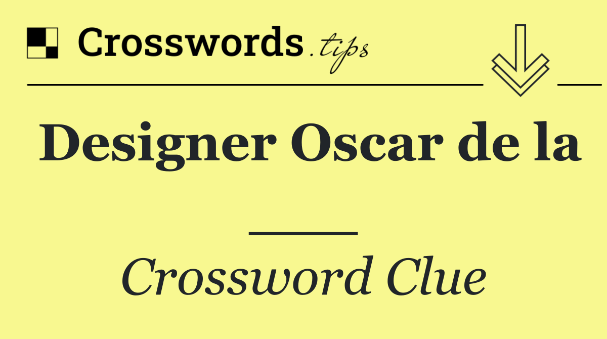 Designer Oscar de la ___