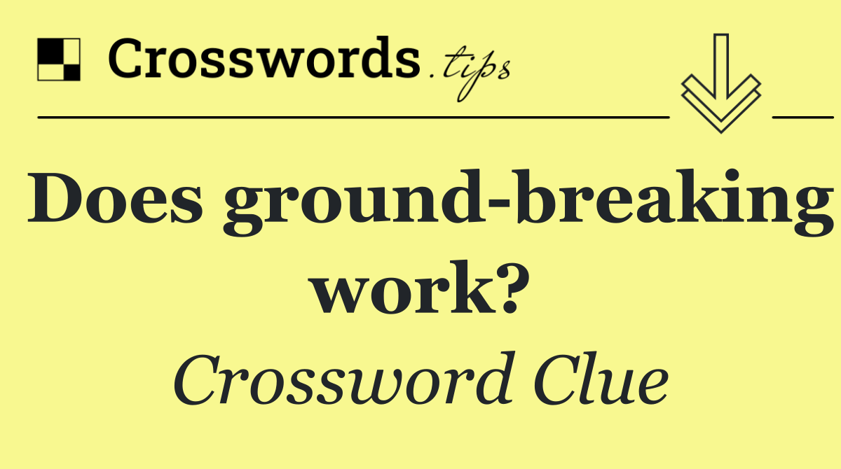 Does ground breaking work?