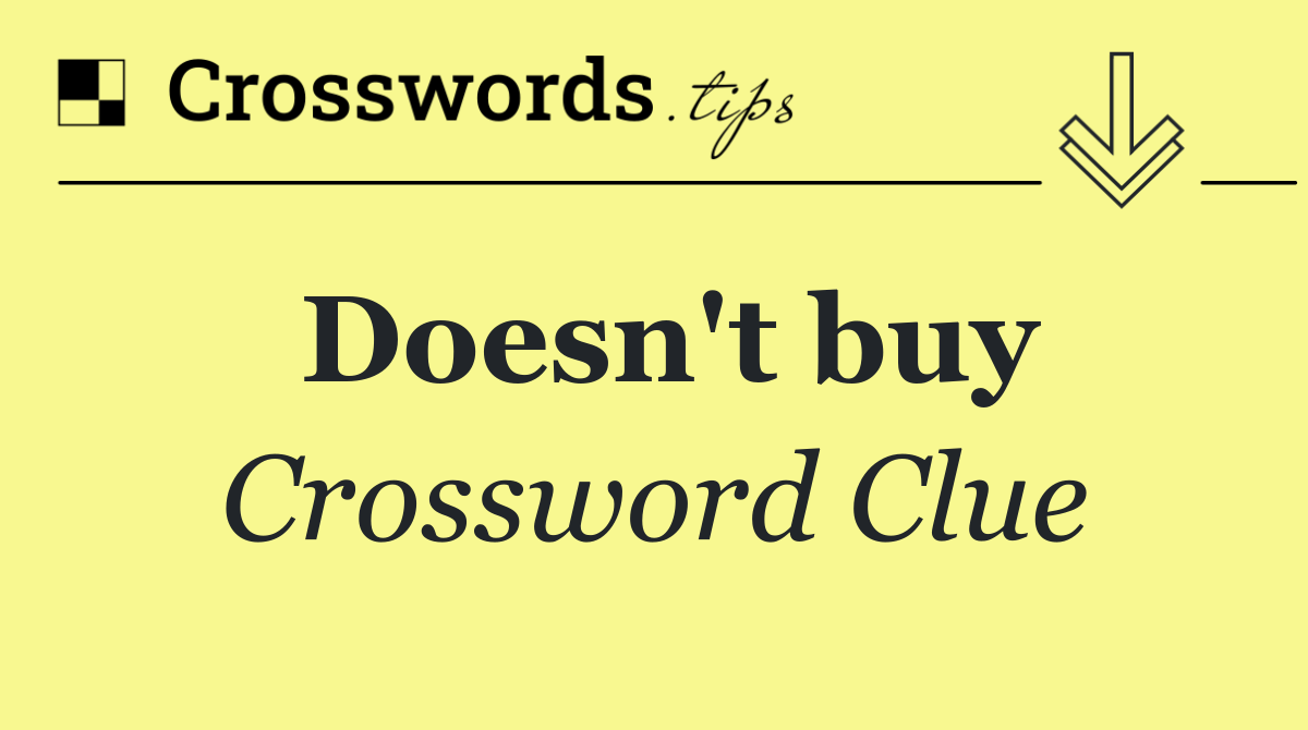 Doesn't buy