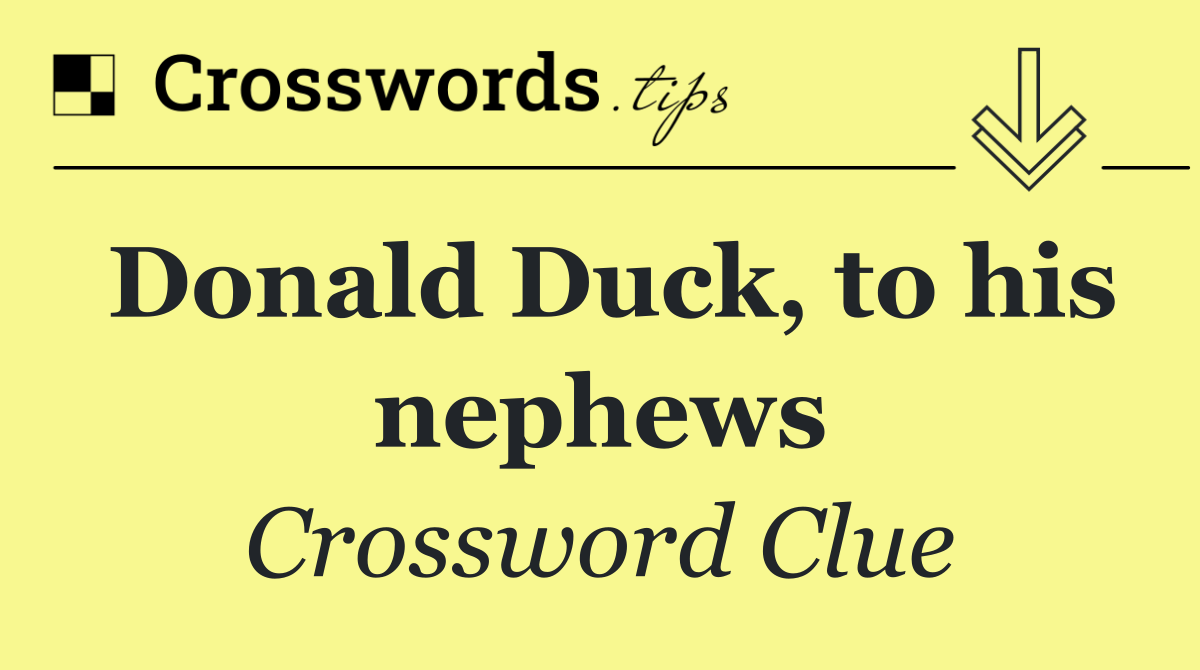 Donald Duck, to his nephews