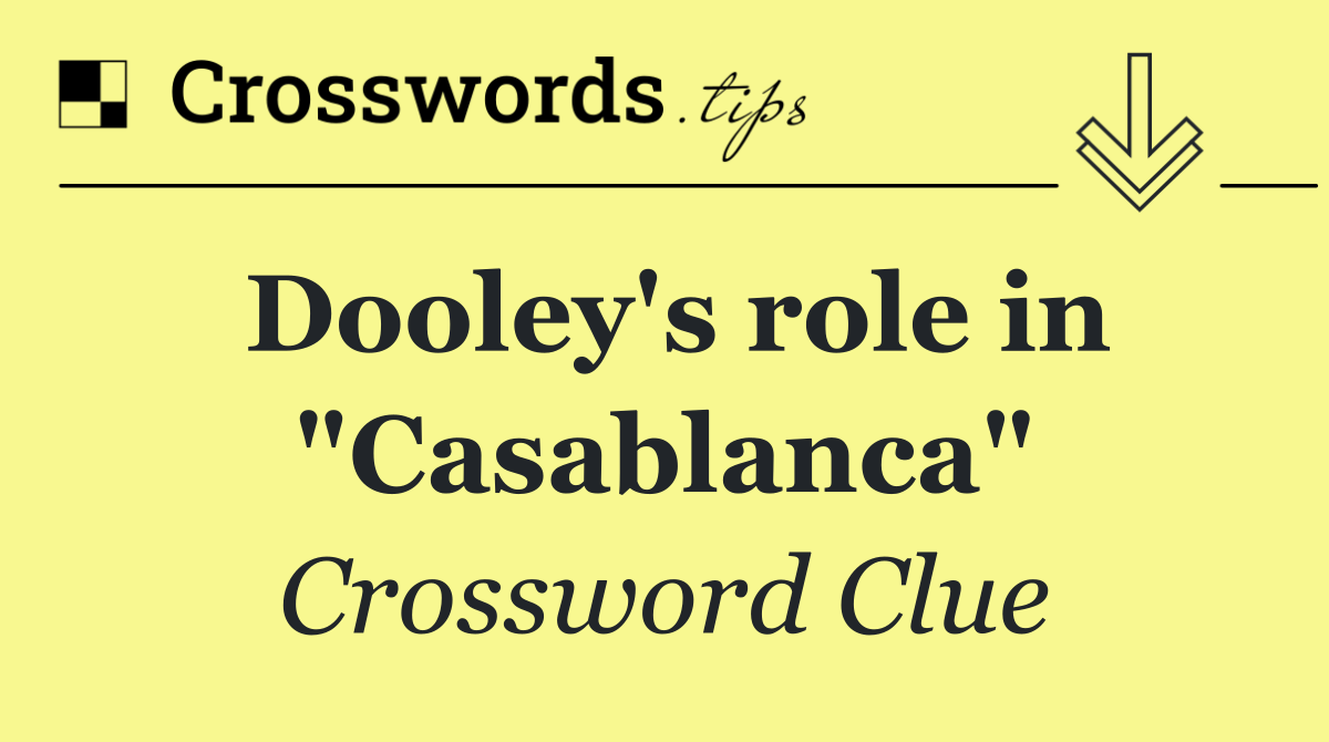 Dooley's role in "Casablanca"