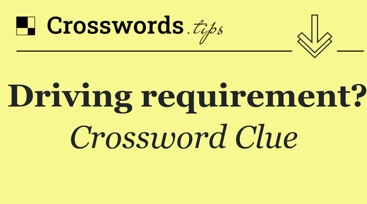 Driving requirement?