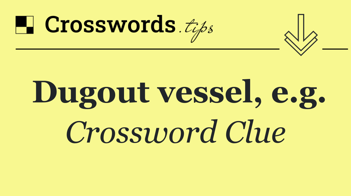 Dugout vessel, e.g.