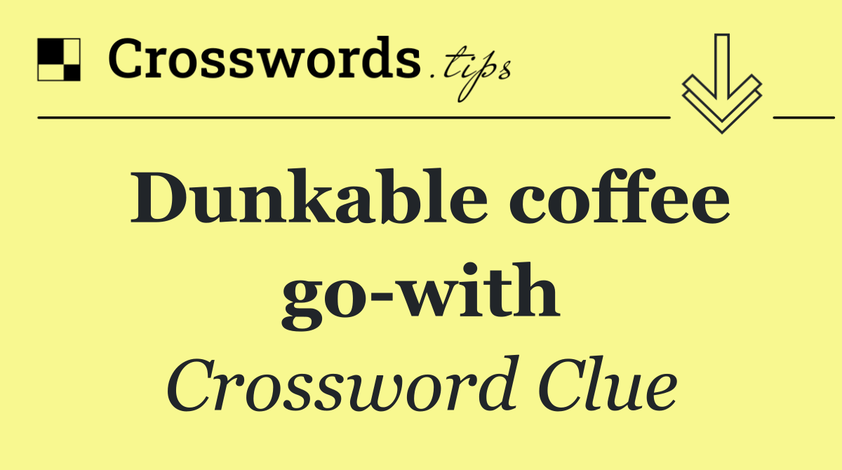 Dunkable coffee go with