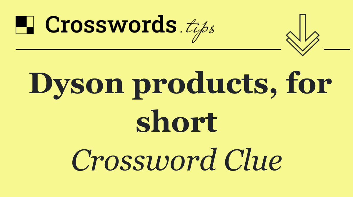 Dyson products, for short