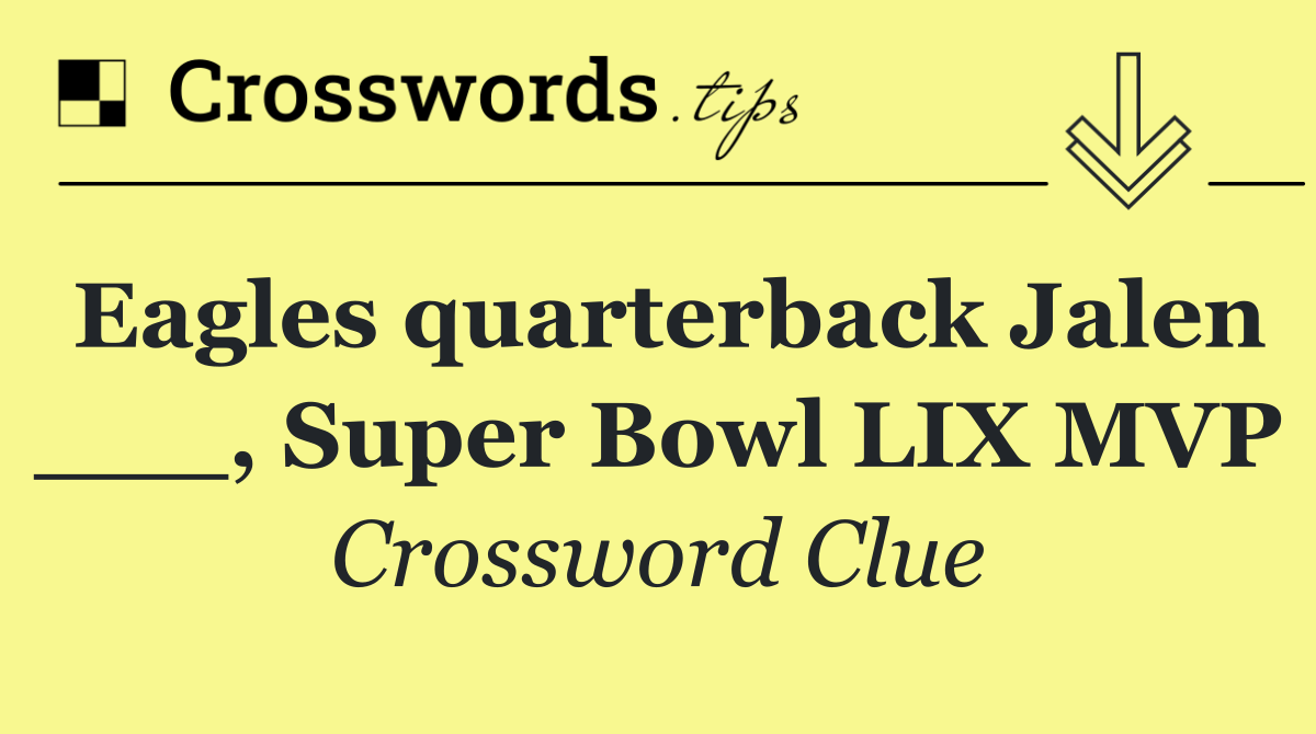 Eagles quarterback Jalen ___, Super Bowl LIX MVP