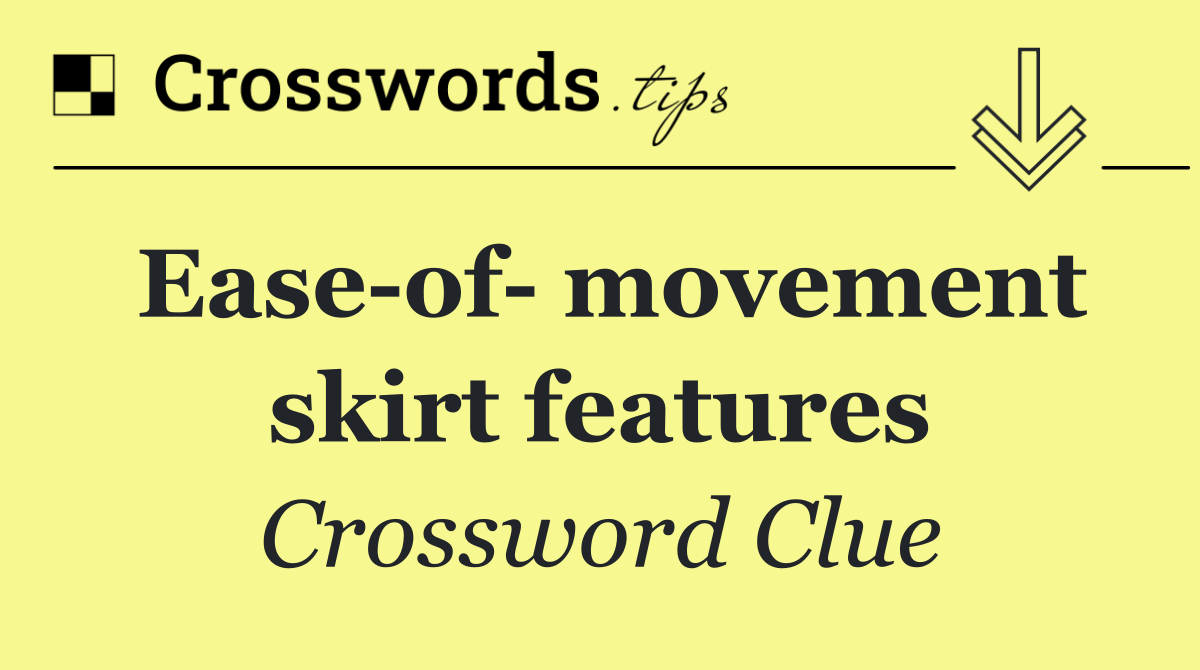 Ease of  movement skirt features