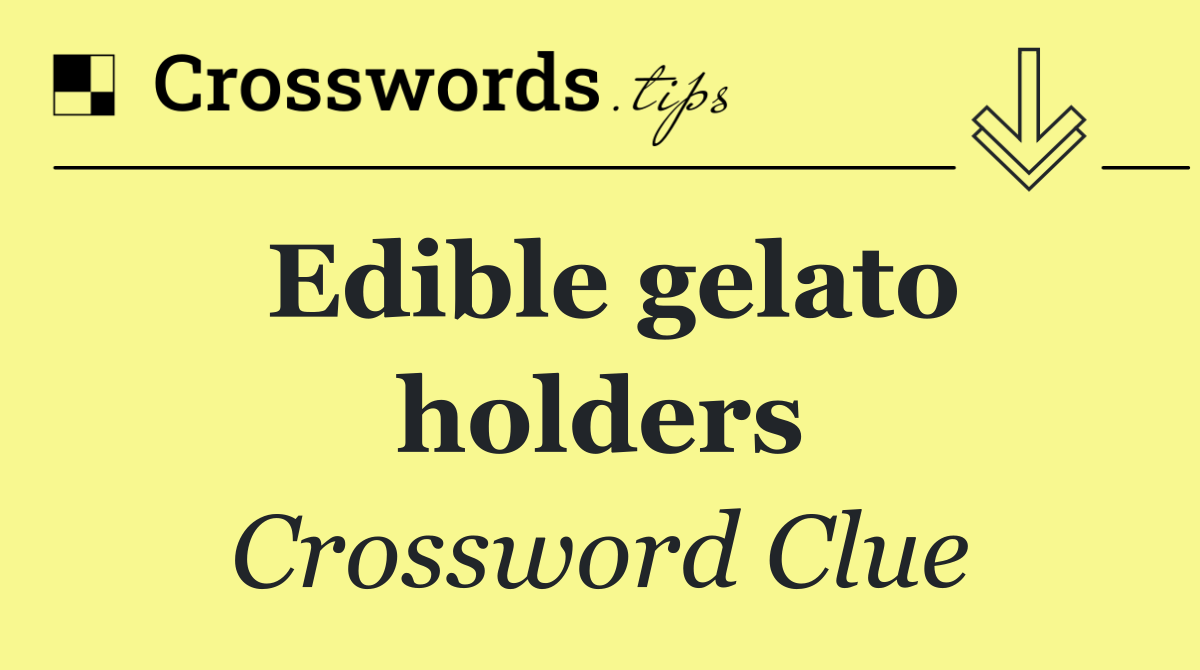 Edible gelato holders