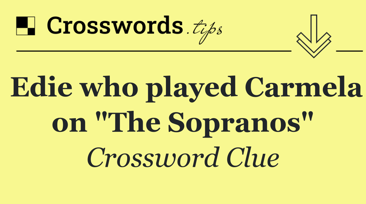 Edie who played Carmela on "The Sopranos"