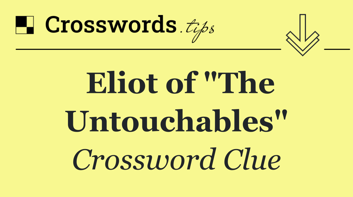 Eliot of "The Untouchables"