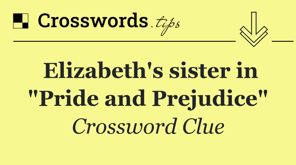 Elizabeth's sister in "Pride and Prejudice"