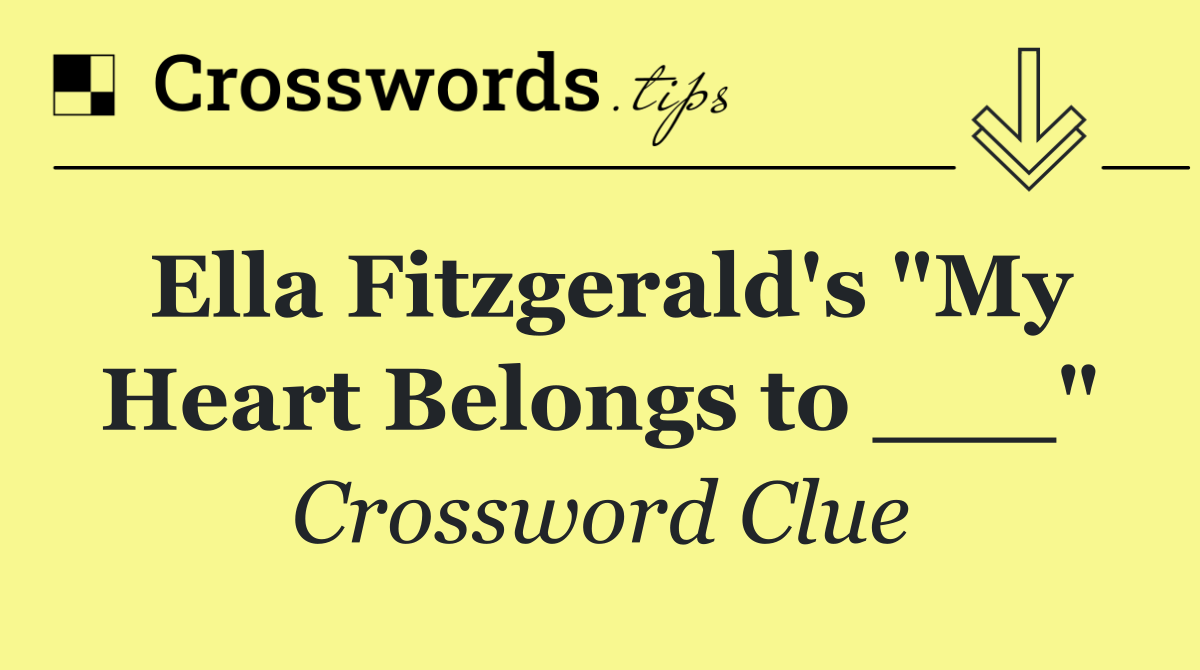 Ella Fitzgerald's "My Heart Belongs to ___"