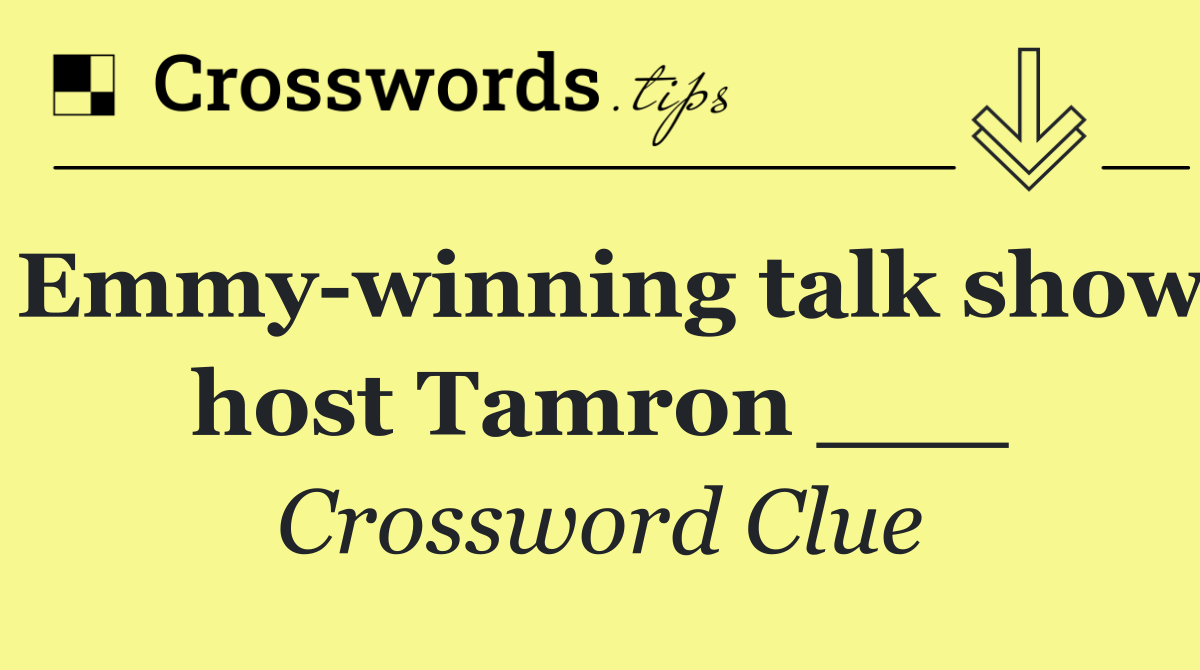 Emmy winning talk show host Tamron ___