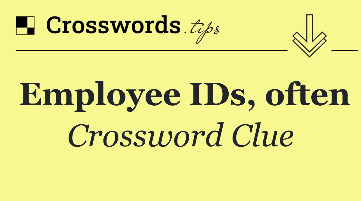 Employee IDs, often