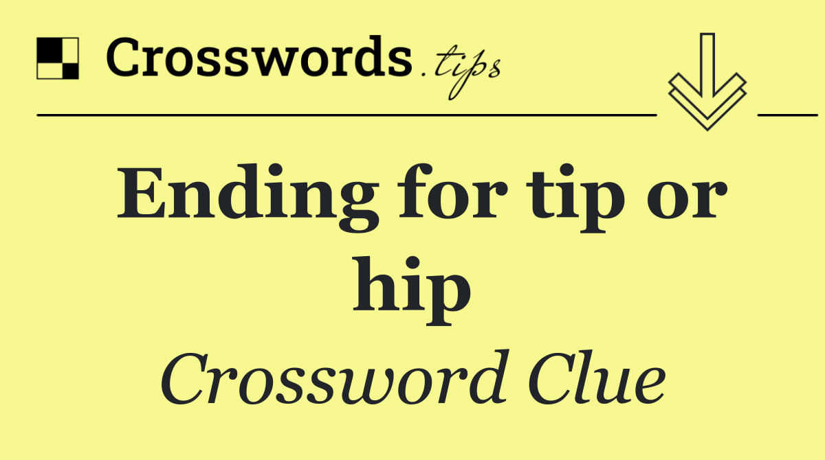 Ending for tip or hip