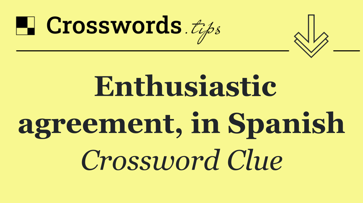 Enthusiastic agreement, in Spanish