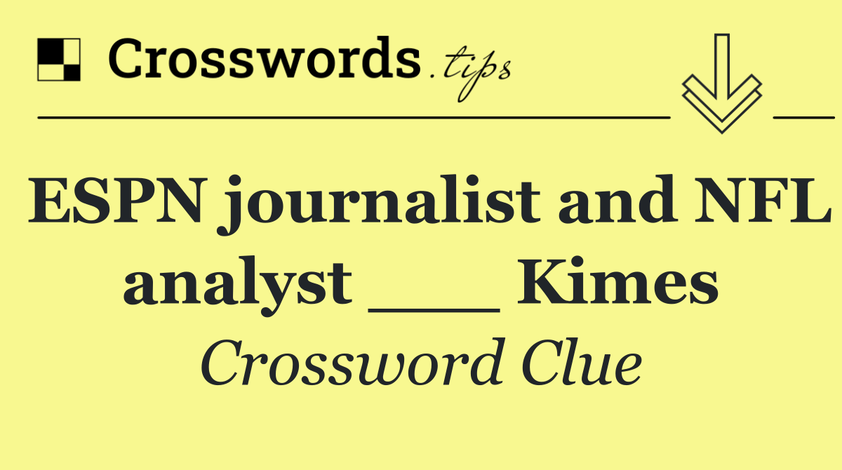 ESPN journalist and NFL analyst ___ Kimes