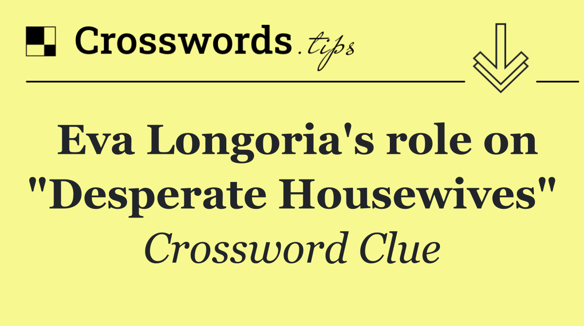 Eva Longoria's role on "Desperate Housewives"