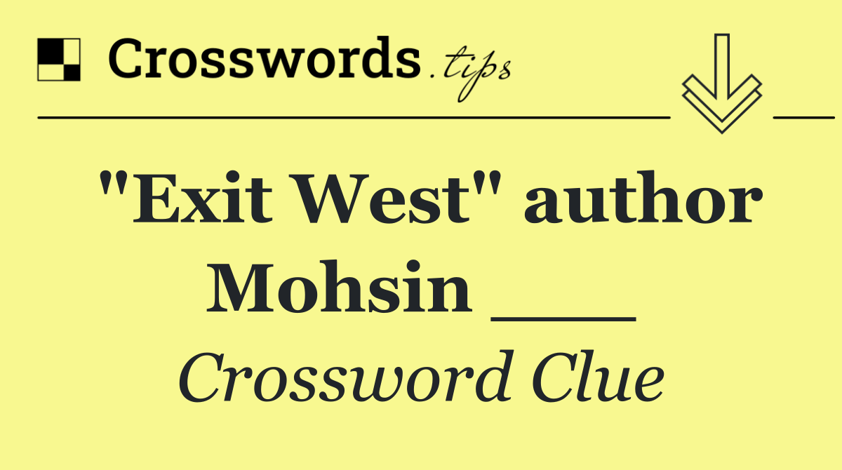 "Exit West" author Mohsin ___